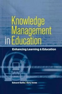 Knowledge management in education : enhancing learning & education; Edward Sallis & Gary Jones; 2002
