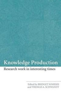 Knowledge production : research work in interesting times; Bridget Somekh, Thomas A. Schwandt; 2007