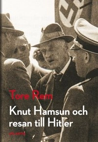 Knut Hamsun och resan till Hitler; Tore Rem; 2015