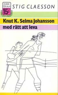Knut K Selma Johansson med rätt att leva; Stig Claesson; 1987