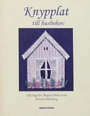 Knypplat till husbehov; Ulla Fagerlin, Birgitta Hulterström, Kristina Malmberg; 2005