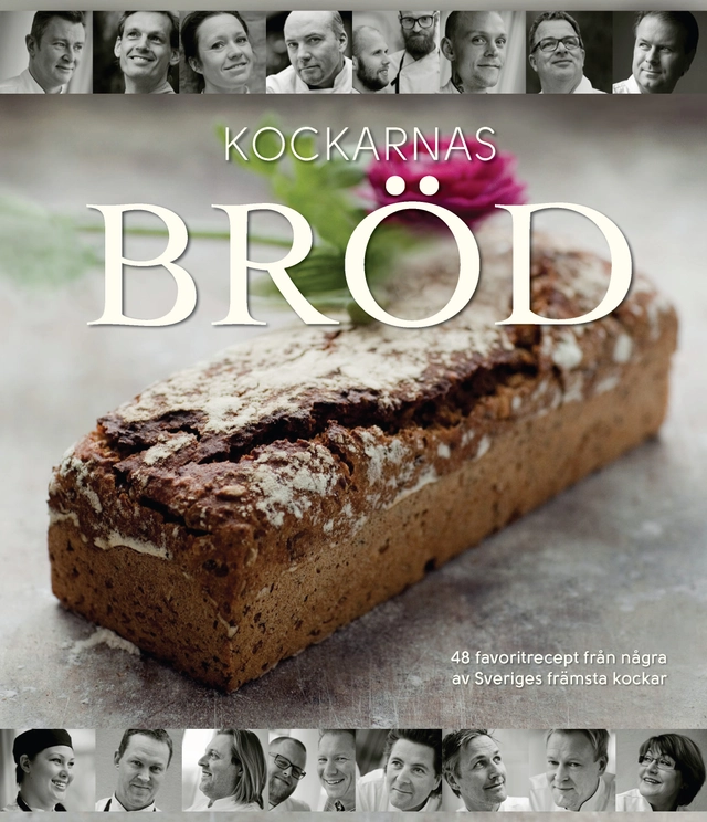 Kockarnas bröd : 48 favoritrecept från flera av Sveriges främsta kockar; Karin Bille, Annika Mogensen; 2012