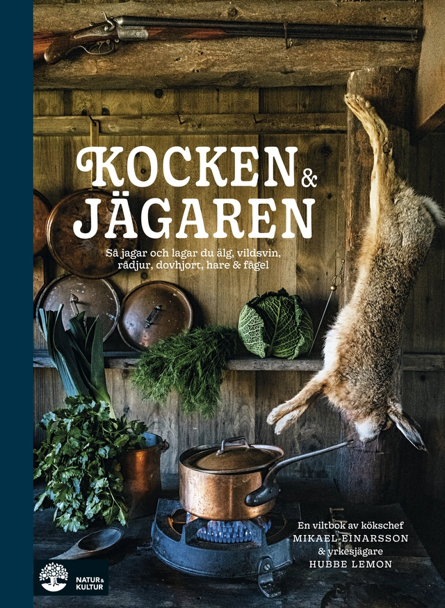 Kocken & jägaren : så jagar och lagar du älg, vildsvin, rådjur, dovhjort, hare och fågel; Mikael Einarsson, Hubbe Lemon; 2021
