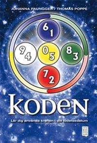 Koden : lär dig använda kraften i ditt födelsedatum; Johanna Paungger, Thomas Poppe; 2013