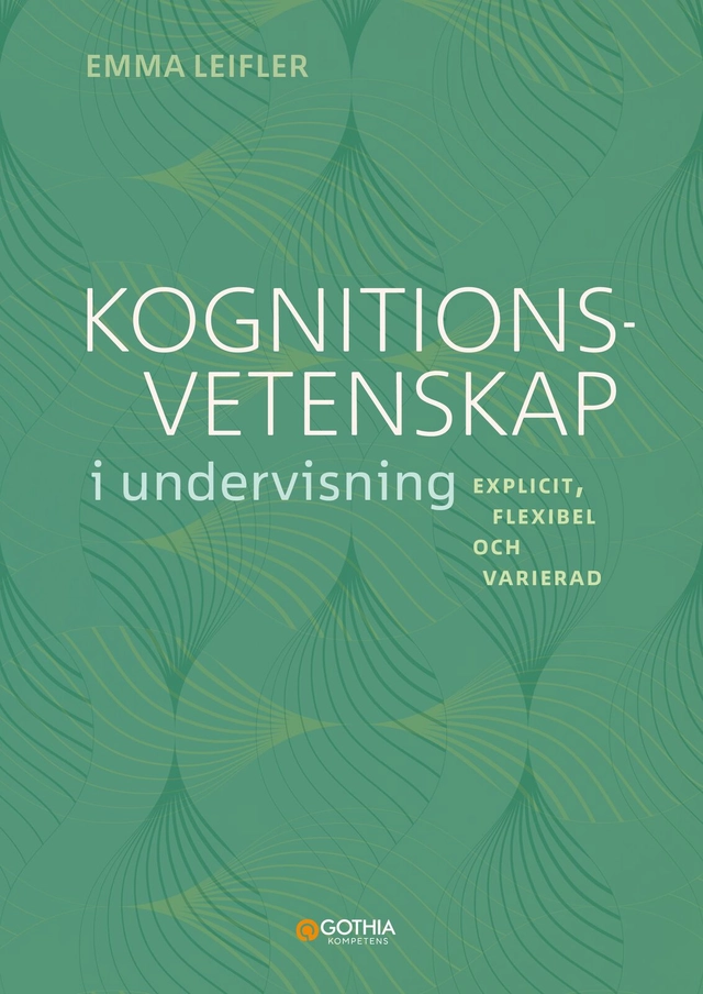 Kognitionsvetenskap i undervisning : Explicit, flexibel och varierad; Emma Leifler; 2026