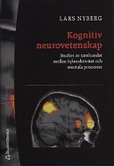 Kognitiv neurovetenskap : studier av sambandet mellan hjärnaktivitet och mentala processer; Lars Nyberg; 2002