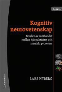 Kognitiv neurovetenskap : studier av sambandet mellan hjärnaktivitet och mentala processer; Lars Nyberg; 2008