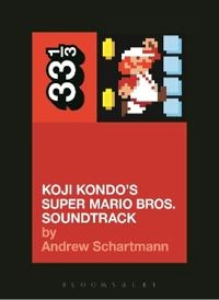 Koji Kondo's Super Mario Bros; Andrew Schartmann; 2015