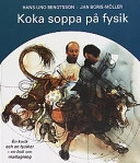 Koka soppa på fysik : en bok om matlagning; Hans-Uno Bengtsson; 1998