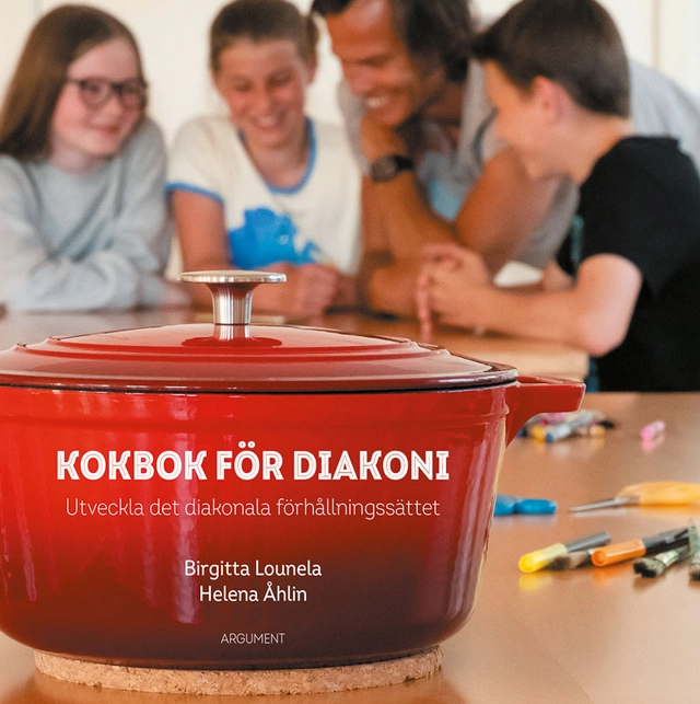 Kokbok för diakoni : utveckla det diakonala förhållningssättet; Birgitta Lounela, Helena Åhlin; 2021