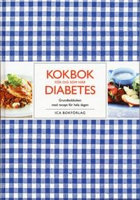 Kokbok för dig som har diabetes : grundkokboken med recept för hela dagen; Birgitta Rasmusson, Kent Jardhammar, Ica provkök; 2004