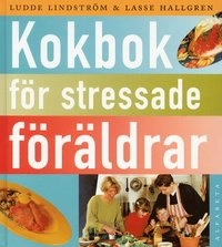 Kokbok för stressade föräldrar; Ludde Lindström; 2000