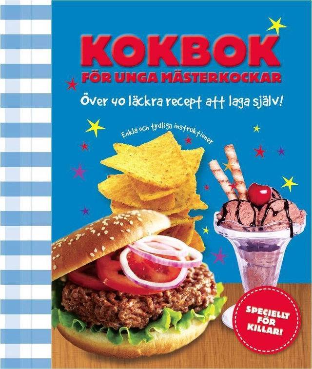 Kokbok för unga mästerkockar : läckra recept att laga själv!; Maria Lundahl; 2013