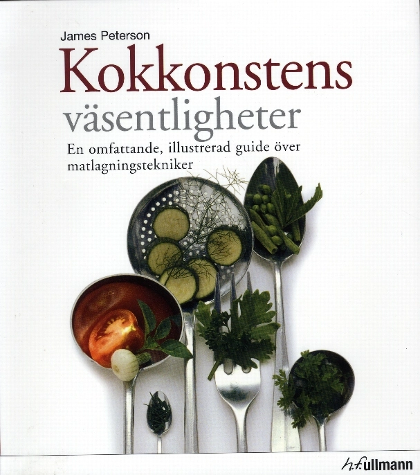 Kokkonstens väsentligheter : en omfattande, illustrerd guide över matlagningstekniker; Siri Reuterstrand, Bengt Anson Holm; 2007