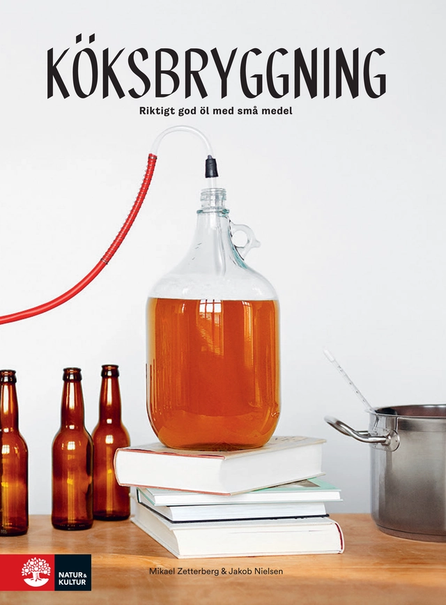 Köksbryggning : riktigt gott öl med små medel; Jakob Nielsen, Mikael Zetterberg; 2017
