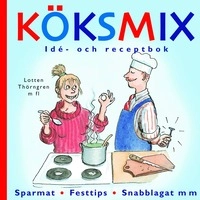 Köksmix : idé och receptbok; Lotten Thörngren; 2005