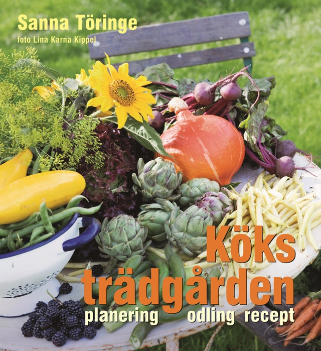 Köksträdgården : planering, odling, recept; Sanna Töringe; 2009