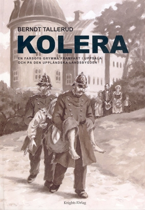 Kolera. En farsots grymma framfart i Uppsala och på den uppländska landsbygden; Berndt Tallerud; 2006