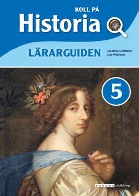 Koll på Historia 5 Lärarguide; Jonathan Lindström, Elisabeth Wahlbom; 2021