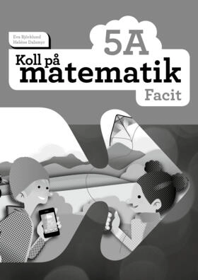 Koll på matematik 5A Facit; Eva Björklund, Heléne Dalsmyr; 2016