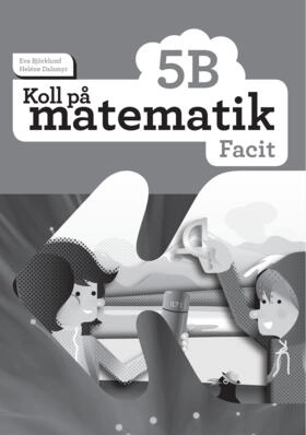 Koll på matematik 5B Facit; Eva Björklund, Heléne Dalsmyr; 2016