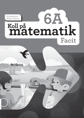 Koll på matematik 6A Facit; Eva Björklund, Heléne Dalsmyr; 2016