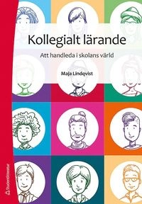 Kollegialt lärande - Att handleda i skolans värld; Maja Lindqvist; 2019