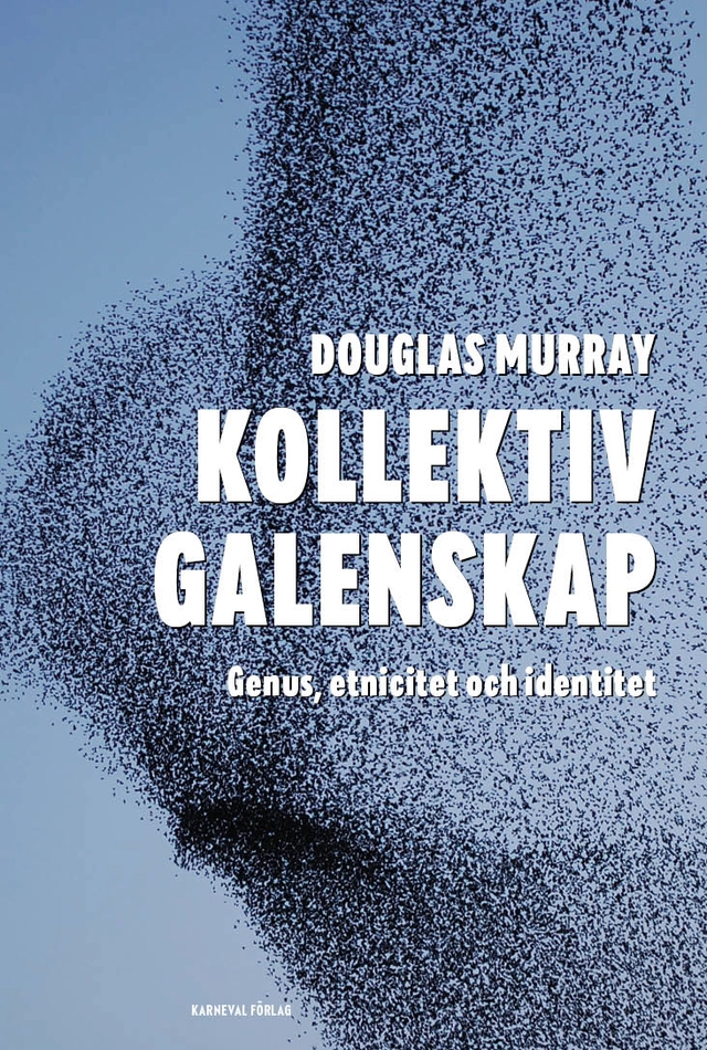 Kollektiv galenskap : genus, etnicitet och identitet; Douglas Murray; 2020