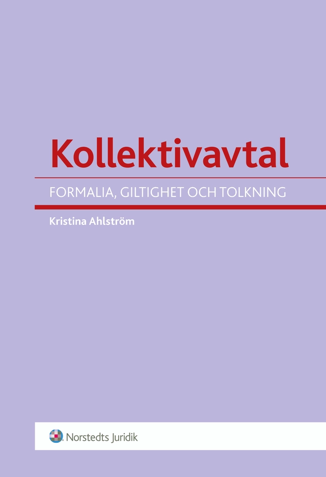 Kollektivavtal : formalia, giltighet och tolkning; Kristina Ahlström; 2013
