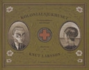 Kolonialsjukhuset : en kolonialläkares anteckningar; Knut Larsson; 2006