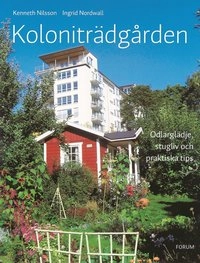 Koloniträdgården : odlarglädje, stugliv och praktiska tips; Kenneth Nilsson, Ingrid Nordwall; 2004