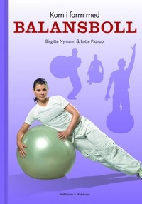 Kom i form med balansboll; Birgitte Nymann, Lotte Paarup; 2007