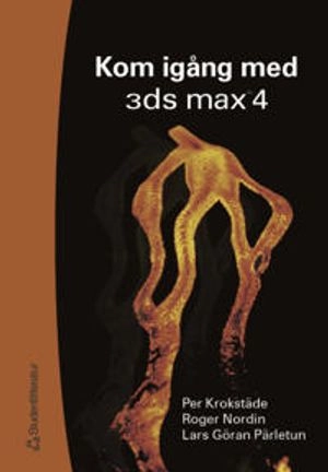 Kom igång med 3ds max 4; Per Krokstäde, Roger Nordin, Lars-Göran Pärletun; 2002