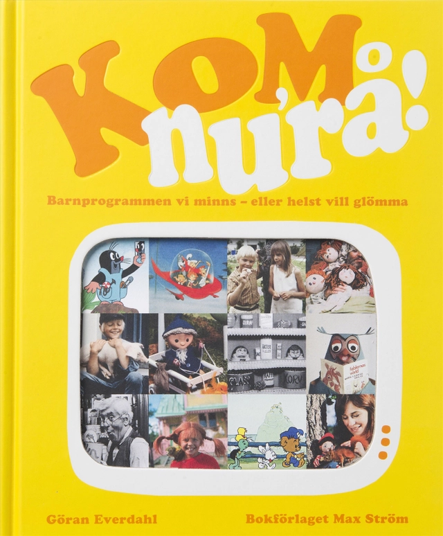 Kom nu'rå!: barnprogrammen vi minns - eller helst vill glömma; Göran Everdahl; 2011