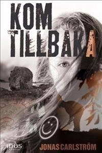 Kom tillbaka : berättelsen om Wille och Disa; Jonas Carlström; 2016