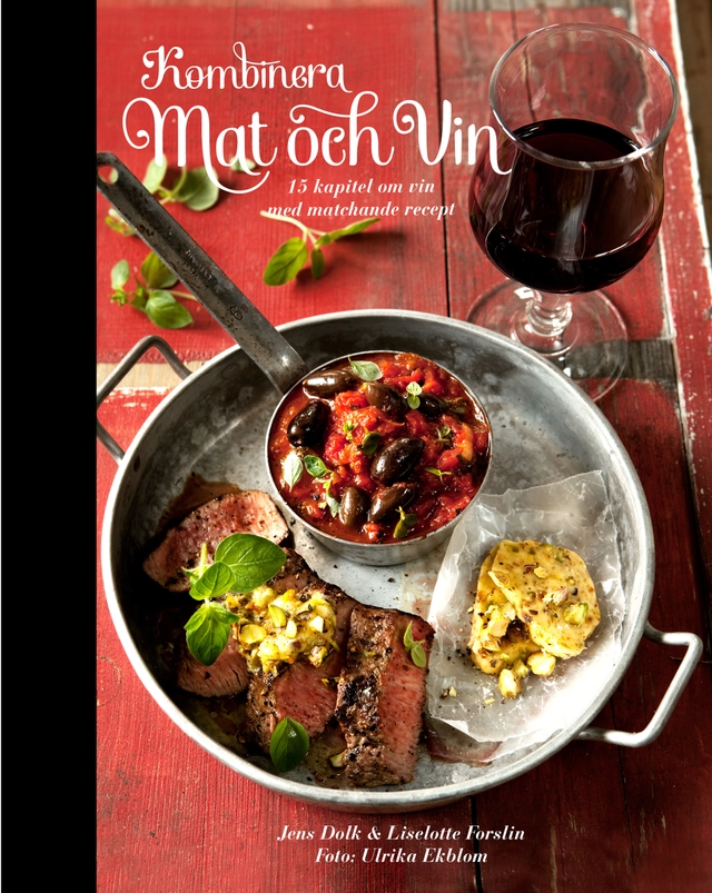 Kombinera mat och vin : 15 kapitel om vin med matchande recept; Jens Dolk, Liselotte Forslin; 2014