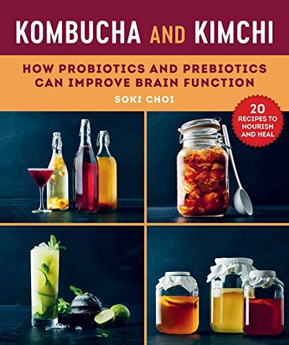 Kombucha and kimchi : how probiotics and prebiotics can improve brain function; Soki Choi; 2019