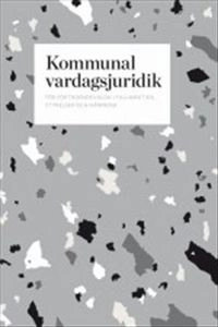 Kommunal vardagsjuridik; Emilia Danielsson, Ylva Lindholm, Helena Linde, Irene Reuterfors-Matsson, Staffan Wikell; 2014