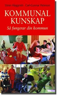 Kommunalkunskap. Så fungerar din kommun; Sören Häggroth, Carl-Gunnar Peterson; 2002