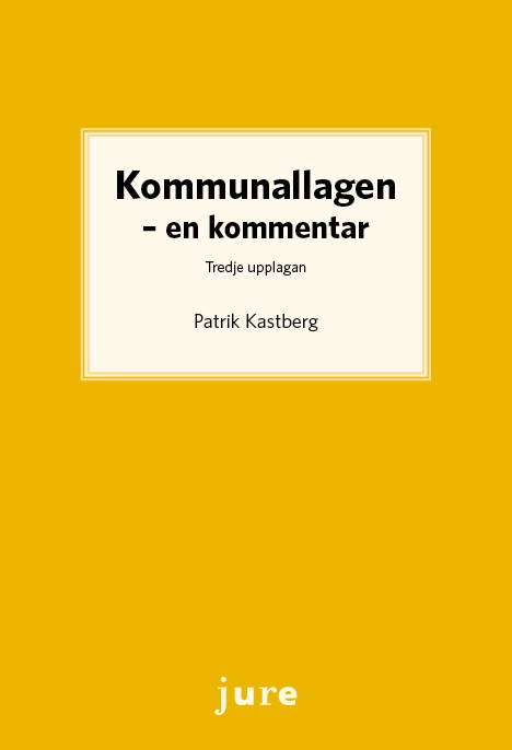Kommunallagen : en kommentar; Patrik Kastberg; 2021