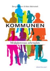 Kommunen : möjligheternas arbetsplats; Bengt Nilsson, Mats Malmstedt; 2011