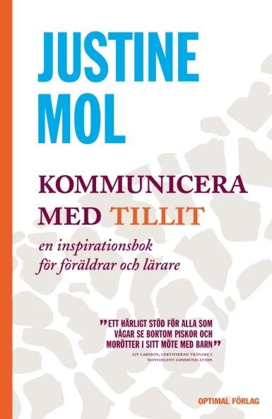 Kommunicera med tillit - en inspirationsbok för föräldrar och lärare; Justine Mol; 2009