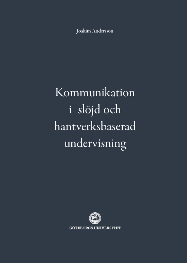 Kommunikation i slöjd och hantverksbaserad undervisning; Joakim Andersson; 2021