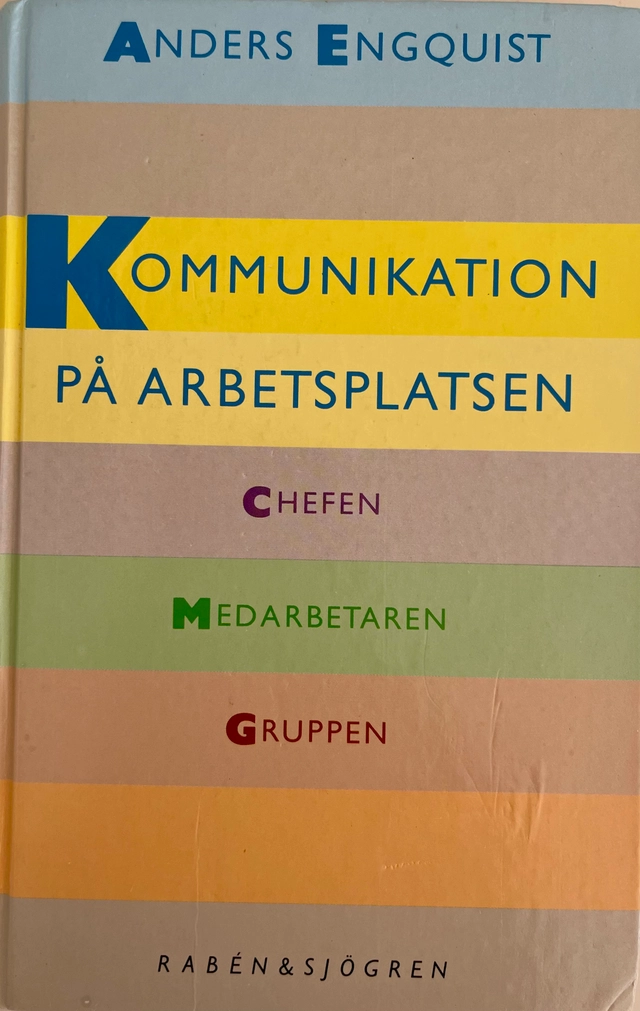 Kommunikation på arbetsplatsen : chefen, medarbetaren, gruppen. · Studiehandledning; Anders Engquist; 1993