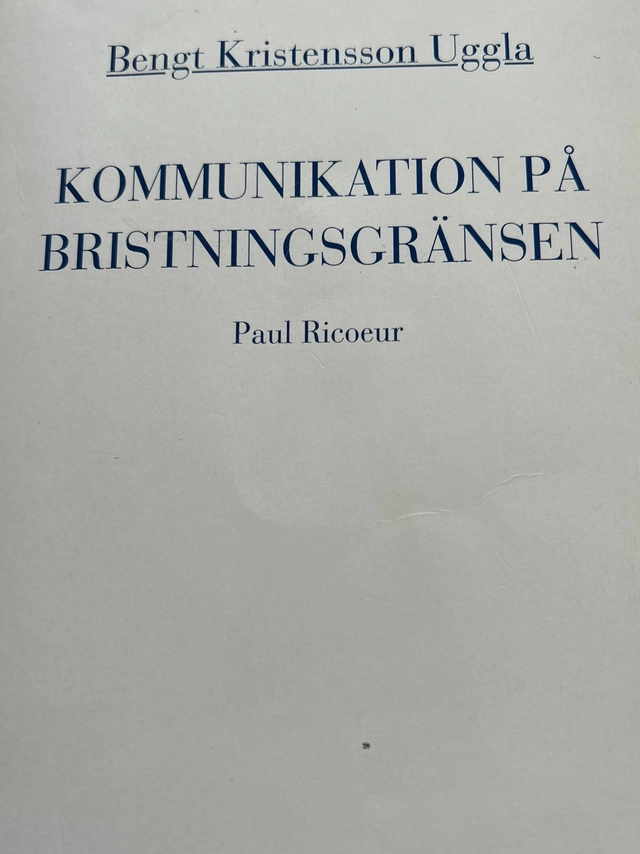 Kommunikation på bristningsgränsen : en studie i Paul Ricoeurs projekt; Bengt Kristensson Uggla; 1994