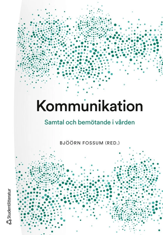 Kommunikation : samtal och bemötande i vården; Bjöörn Fossum, Karin Bergkvist, Sofie Bäärnhielm, Björn Enqvist, Febe Friberg, Sabina Gusic, Ingrid Hellström, Karin Kjellgren, Anna Klarare, Hans Peter Söndergaard, Marie Tyrrell, Stellan Vinthagen, Eva Åkerberg, Joakim Öhlén; 2025