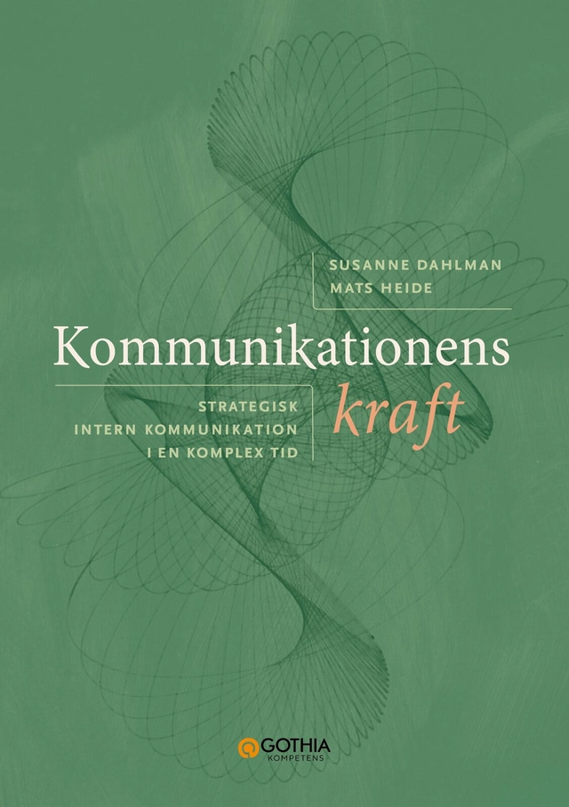 Kommunikationens kraft : strategisk intern kommunikation i en komplex tid; Mats Heide, Susanne Dahlman; 2026