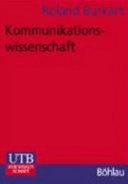Kommunikationswissenschaft: Grundlagen und Problemfelder. Umrisse einer interdisziplinären Sozialwissenschaft; Roland Burkart; 2002