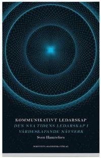 Kommunikativt ledarskap : den nya tidens ledarskap i värdeskapande nätverk; Sven Hamrefors; 2009