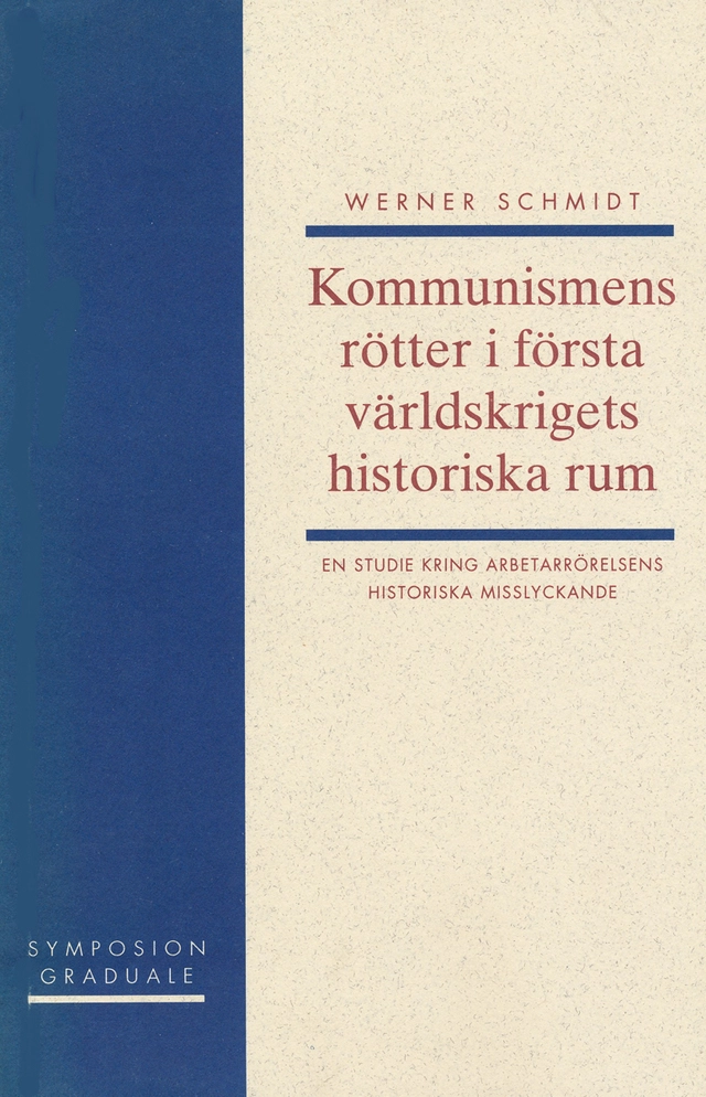 Kommunismens rötter i första världskrigets historiska rum : en studie kring; Werner Schmidt; 1996